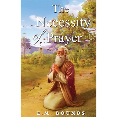 The Necessity Of Prayer - Paperback