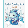 Axolotl Coloring Book: Cute Axolotl Coloring for Kids Volume 3: Axolotl Gift For Girls And Boys - Paperback