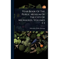 Year Book Of The Public Museum Of The City Of Milwaukee, Volumes 1-3