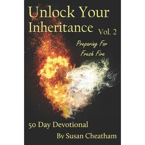 Unlock Your Inheritance Volume 2 - Preparing for Fresh Fire: 50 Day Devotional - Paperback
