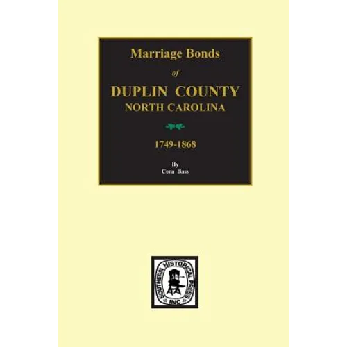 Duplin County, North Carolina, 1749-1868, Marriage Bonds of.
