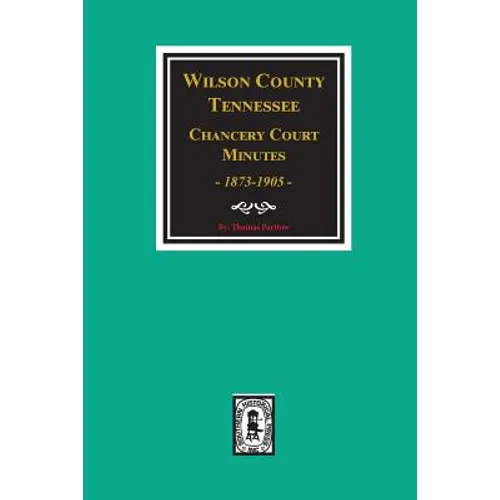 Wilson County, Tennessee Chancery Court Minutes, 1873-1905.