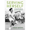 Serving Herself: The Life and Times of Althea Gibson