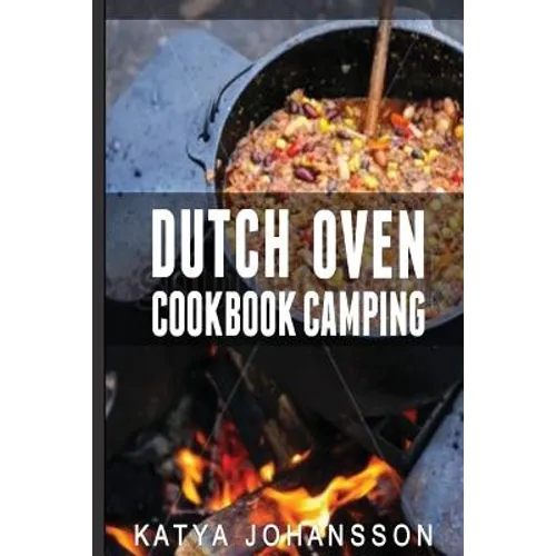 Dutch Oven Cookbook Camping: 50 Quick & Easy Dutch Oven Recipes For Camping And Outdoor Grilling