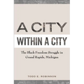 A City within a City: The Black Freedom Struggle in Grand Rapids, Michigan