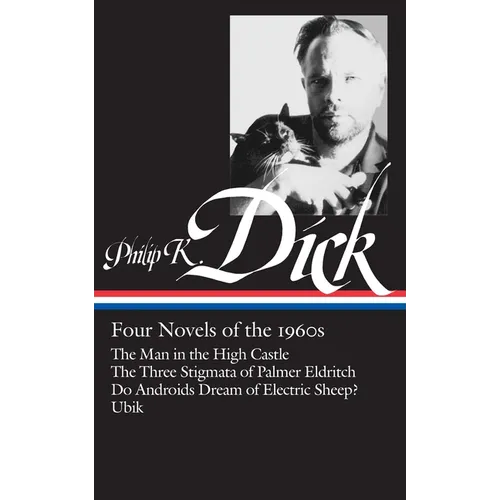 Philip K. Dick: Four Novels of the 1960s (Loa #173): The Man in the High Castle / The Three Stigmata of Palmer Eldritch / Do Androidsdream of Electric - Hardcover