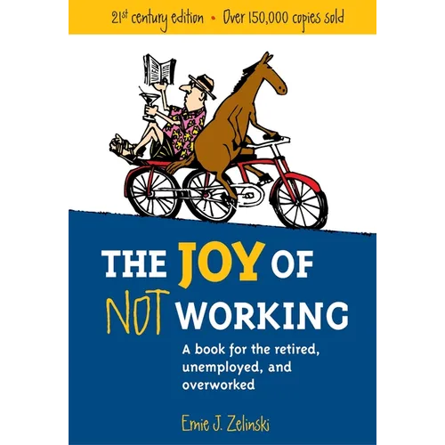 The Joy of Not Working: A Book for the Retired, Unemployed and Overworked - Paperback