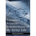 Vanished Arizona: Recollections of My Army Life