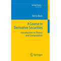 A Course in Derivative Securities: Introduction to Theory and Computation - Hardcover