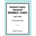 Harford County, Maryland Divorce Cases, 1827-1912: An Annotated Index