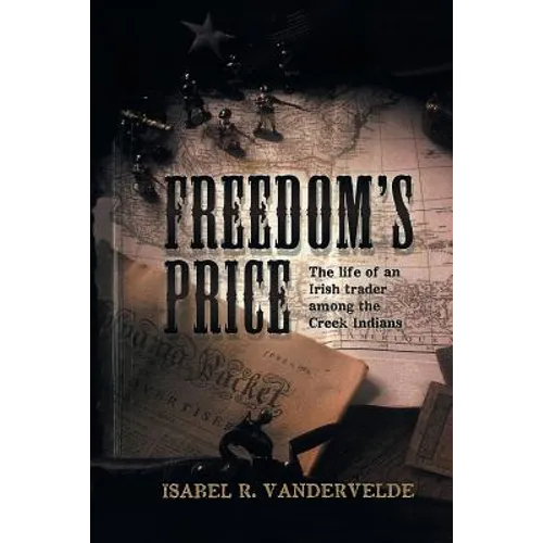 Freedom's Price: The Life of an Irish Trader Among the Creek Indians