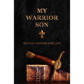 My Warrior Son: Battle Letters For Life - Paperback
