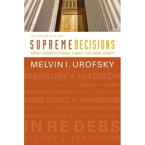 Supreme Decisions, Volume 1: Great Constitutional Cases and Their Impact, Volume One: To 1896