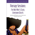 Therapy Sessions: I'm Not Who's Crazy, Everyone Else Is - Paperback