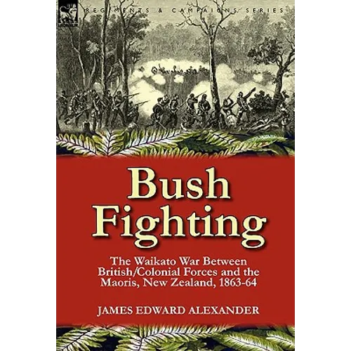 Bush Fighting: the Waikato War between British/Colonial forces and the Maoris, New Zealand, 1863-64