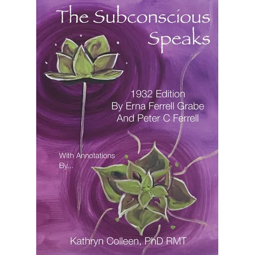 The Subconscious Speaks: 1932 First Edition Annotated by Kathryn Colleen PhD RMT - Paperback