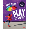 Play All the Way: Simple and Effective Learning Ideas for 4 - 5 Year Olds - Paperback