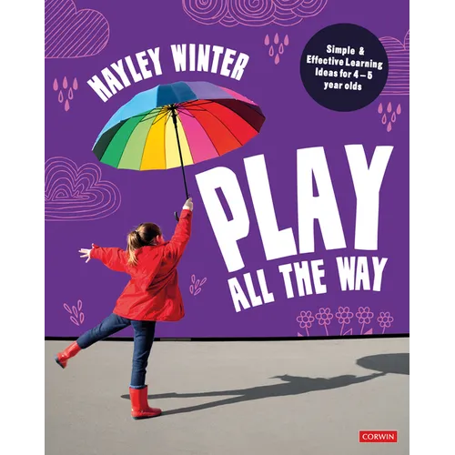 Play All the Way: Simple and Effective Learning Ideas for 4 - 5 Year Olds - Paperback