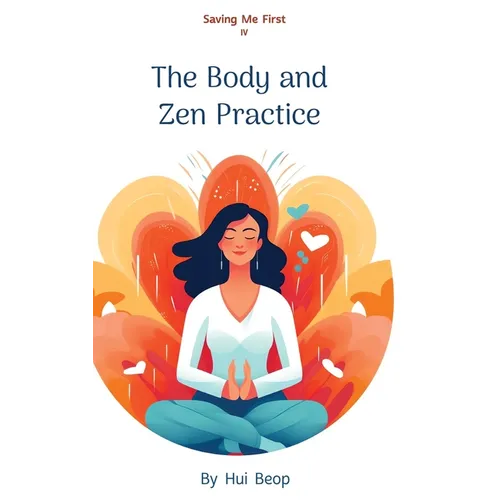 Saving Me First IV: The Body and Zen Practice - Hardcover