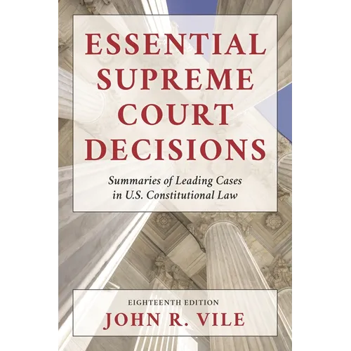 Essential Supreme Court Decisions: Summaries of Leading Cases in U.S. Constitutional Law - Hardcover