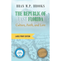 The Republic of East Florida (Large Print Edition): Culture, Faith, and Lore