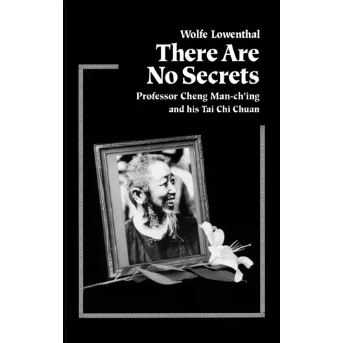 There Are No Secrets: Professor Cheng Man Ch'ing and His t'Ai CHI Chuan - Paperback