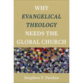 Why Evangelical Theology Needs the Global Church - Hardcover