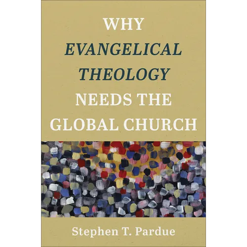 Why Evangelical Theology Needs the Global Church - Hardcover