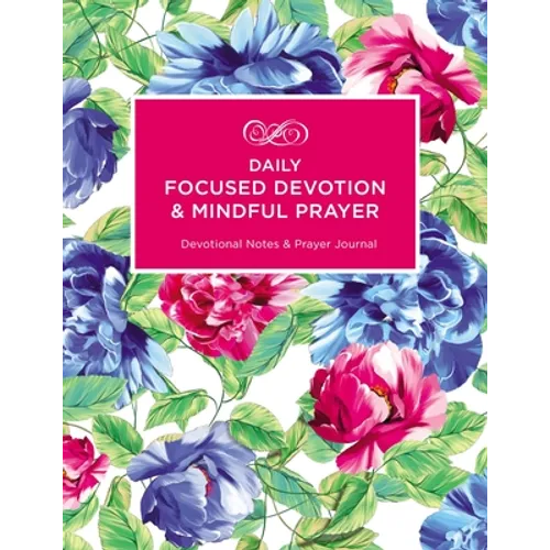 Daily Focused Devotion and Mindful Prayer: Devotional Notes and Prayer Journal - Paperback