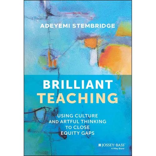 Brilliant Teaching: Using Culture and Artful Thinking to Close Equity Gaps - Paperback