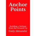 Anchor Points: Building a Defense from the Ground Up - Paperback
