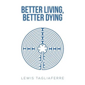 Better Living, Better Dying - Paperback