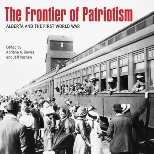 The Frontier of Patriotism: Alberta and the First World War