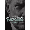 Donald J Trump: The Innovative Genius Carving an Indelible Legacy. - Paperback