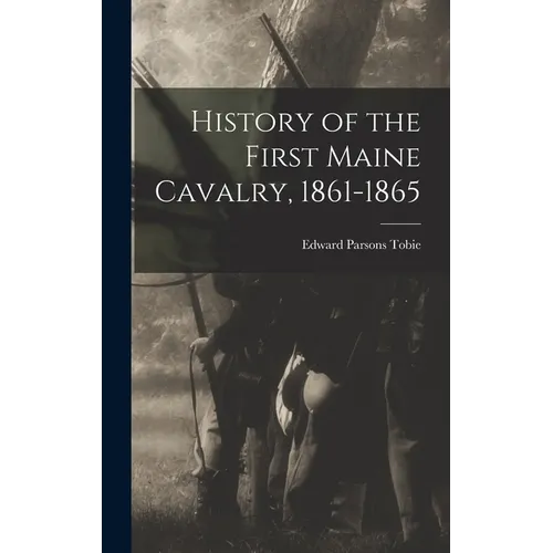 History of the First Maine Cavalry, 1861-1865