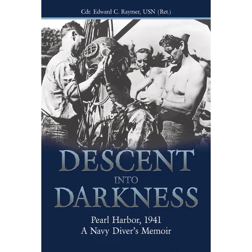 Descent Into Darkness: Pearl Harbor, 1941: A Navy Diver's Memoir