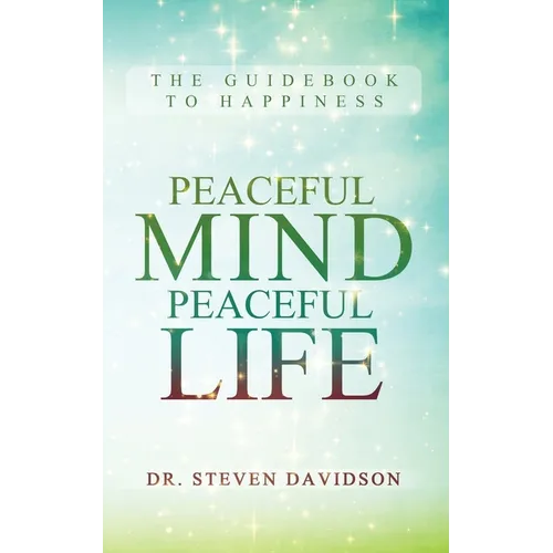 Peaceful Mind/Peaceful Life: The Guidebook to Happiness - Paperback