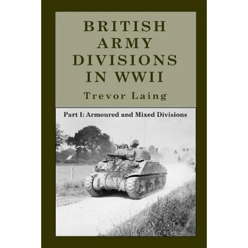 British Army Divisions in WWII: Part I: Armoured and Mixed Divisions - Paperback