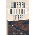 Wherever We Go, There We Are - Paperback