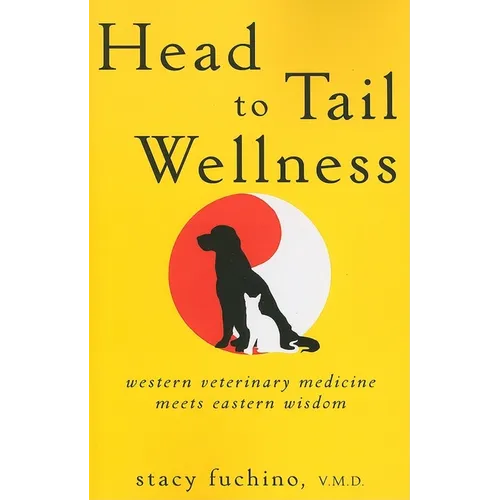Head to Tail Wellness: Western Veterinary Medicine Meets Eastern Wisdom - Paperback