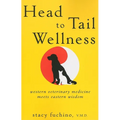 Head to Tail Wellness: Western Veterinary Medicine Meets Eastern Wisdom - Paperback