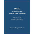 HVAC for ARCHITECTS and ARCHITECTURAL ENGINEERS: A Practical Guide to HVAC Design - Paperback