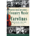 The Scotch-Irish Influence on Country Music in the Carolinas: Border Ballads, Fiddle Tunes & Sacred Songs