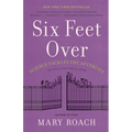Six Feet Over: Science Tackles the Afterlife - Paperback