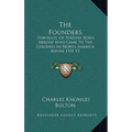 The Founders: Portraits Of Persons Born Abroad Who Came To The Colonies In North America Before 1701 V1