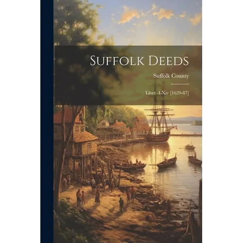 Suffolk Deeds: Liber -I-Xiv [1629-87] - Paperback