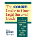 The Court TV Cradle-To-Grave Legal Survival Guide: A Complete Resource for Any Question You May Have about the Law - Paperback