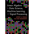 Linear Algebra for Data Science, Machine Learning, and Signal Processing - Hardcover