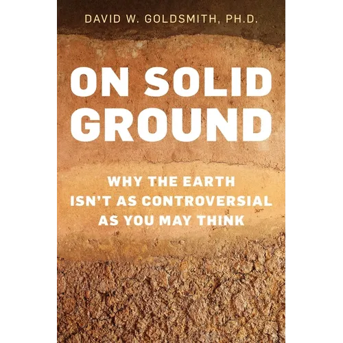 On Solid Ground: Why the Earth Isn't as Controversial as You May Think - Hardcover
