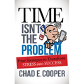 Time Isn't the Problem: Four Strategies to Transform Stress Into Success - Paperback